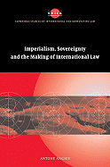 Imperialism, Sovereignty and the Making of International Law (Cambridge Studies in International and Comparative Law, Series Number 37)