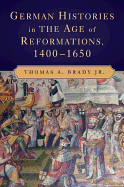 German Histories in the Age of Reformations, 1400-1650
