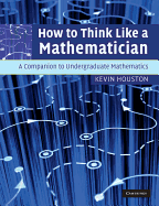How to Think Like a Mathematician (A Companion to Undergraduate Mathematics)