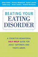 Beating Your Eating Disorder: A Cognitive-Behavioral Self-Help Guide for Adult Sufferers and their Carers