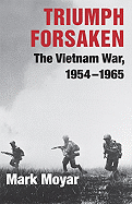 'Triumph Forsaken: The Vietnam War, 1954-1965'