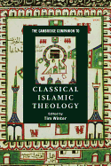 The Cambridge Companion to Classical Islamic Theology (Cambridge Companions to Religion)