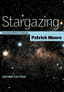 Stargazing 2ed: Astronomy without a Telescope