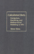 Calculated Bets: Computers, Gambling, and Mathematical Modeling to Win (Outlooks)