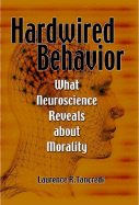 Hardwired Behavior: What Neuroscience Reveals about Morality