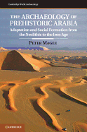 The Archaeology of Prehistoric Arabia: Adaptation and Social Formation from the Neolithic to the Iron Age (Cambridge World Archaeology)