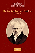 The Two Fundamental Problems of Ethics (The Cambridge Edition of the Works of Schopenhauer)