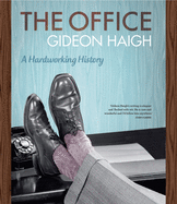 The Office: A Hardworking History (Miegunyah Volumes)
