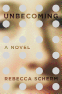 Unbecoming: A Novel