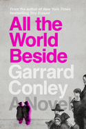 All the World Beside: A Novel