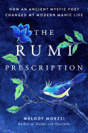 The Rumi Prescription: How an Ancient Mystic Poet