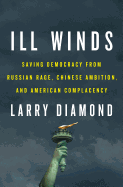 'Ill Winds: Saving Democracy from Russian Rage, Chinese Ambition, and American Complacency'