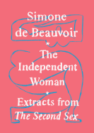 The Independent Woman: Extracts from The Second Se