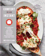 Comfort in an Instant: 75 Comfort Food Recipes for Your Pressure Cooker, Multicooker, and Instant Pot├é┬«: A Cookbook