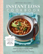 Instant Loss Cookbook: Cook Your Way to a Healthy Weight with 125 Recipes for Your Instant Pot, Pressure Cooker, and More