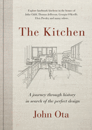 The Kitchen: A journey through time-and the homes of Julia Child, Georgia O'Keeffe, Elvis  Presley and many others-in search of the perfect design