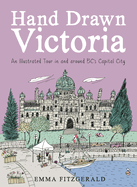 Hand Drawn Victoria: An Illustrated Tour in and A