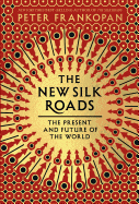 The New Silk Roads: The Present and Future of the