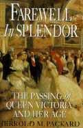 Farewell in Splendor: The Passing of Queen Victoria and Her Age