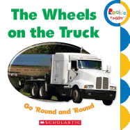 The Wheels on the Truck Go 'Round and 'Round (Rookie Toddler)