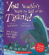 You Wouldn't Want to Sail on the Titanic! (Revised Edition) (You Wouldn't Want to├óΓé¼┬ª: History of the World)