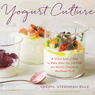 Yogurt Culture: A Global Look at How to Make, Bak
