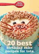 Betty Crocker 20 Best Birthday Cakes Recipes For Tots (Betty Crocker eBook Minis)