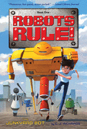 The Junkyard Bot: Robots Rule, Book 1