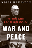 War and Peace: FDR's Final Odyssey: D-Day to Yalt