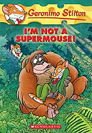 I'm Not a Supermouse! (Geronimo Stilton, No. 43)