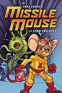 Missile Mouse: Book 1: The Star Crusher (1)
