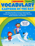 Vocabulary Cartoon of the Day for Grades 2-3: 180 Reproducible Cartoons That Expand Students’ Vocabularies to Help Them Become Better Readers and Writers