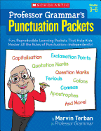 'Professor Grammar's Punctuation Packets: Fun, Reproducible Learning Packets That Help Kids Master All the Rules of Punctuation--Independently!'