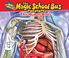 The Magic School Bus Presents: Human Body: A Nonfiction Companion to the Original Magic School Bus Series
