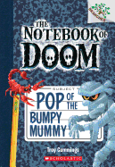 Pop of the Bumpy Mummy: Branches Book (Notebook of Doom #6) (6) (The Notebook of Doom)