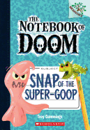 Snap of the Super-Goop: Branches Book (Notebook of Doom #10) (1) (The Notebook of Doom)