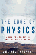 The Edge of Physics: A Journey to Earth's Extremes to Unlock the Secrets of the Universe