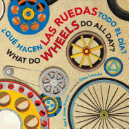 ├é┬┐Qu├â┬⌐ hacen las ruedas todo el d├â┬¡a?/What Do Wheels Do All Day? bilingual board book (Spanish and English Edition)