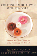 Creating Sacred Space With Feng Shui: Learn the Art of Space Clearing and Bring New Energy into Your Life