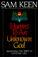 Hymns To An Unknown God : Awakening The Spirit In Everyday Life