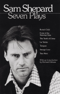 Sam Shepard : Seven Plays (Buried Child, Curse of the Starving Class, The Tooth of Crime, La Turista, Tongues, Savage Love, True West)