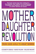 Mother Daughter Revolution: From Good Girls to Great Women