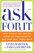 Ask For It: How Women Can Use the Power of Negotiation to Get What They Really Want