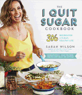 The I Quit Sugar Cookbook: 306 Recipes for a Clea