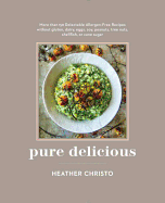 Pure Delicious: 151 Allergy-Free Recipes for Ever