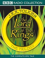 The Lord of the Rings: The Trilogy: The Complete Collection Of The Classic BBC Radio Production (BBC Radio Collection)