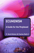 Ecumenism: A Guide for the Perplexed (Guides for the Perplexed)