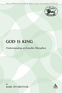 God is King: Understanding an Israelite Metaphor (The Library of Hebrew Bible/Old Testament Studies)