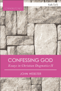 Confessing God: Essays in Christian Dogmatics II (T&T Clark Cornerstones)