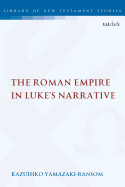 The Roman Empire in Luke's Narrative (The Library of New Testament Studies)
